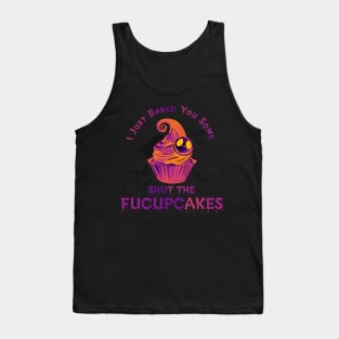 I Just Baked You Some Shut The Fucupcakes Tank Top